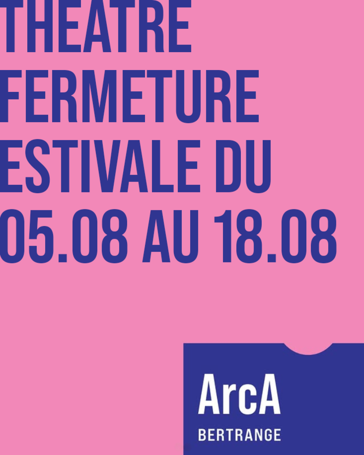 Fermeture estivale du Théâtre de l'ArcA du 05.08 au 18.08